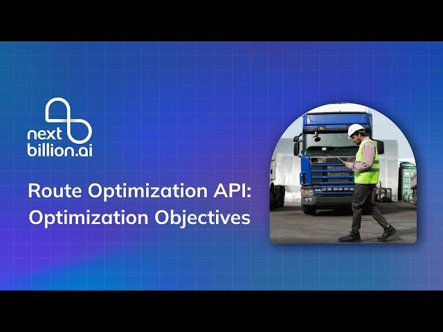 Optimization Objectives - Route Optimization API  | NextBillion.ai #routeoptimization