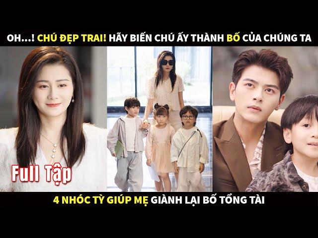 Oh chú đẹp trai! Hãy biến chú ấy thành bố của chúng ta! 4 nhóc tỳ giúp mẹ giành lại bố Tổng Tài