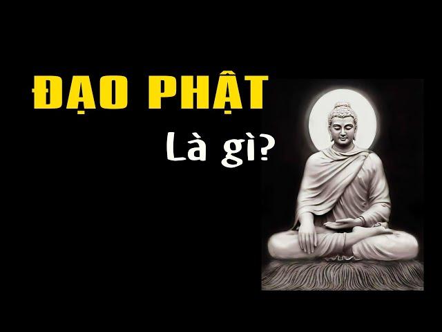 Đạo Phật thực sự là gì? Hiểu ngay trong 5 phút