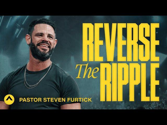 Reverse The Ripple | Pastor Steven Furtick | Elevation Church