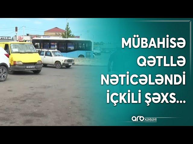 "İçkili idi, qolumdan tutub sillə vurmaq istəyirdi" - Sabunçuda qətl hadisəsi baş verdi