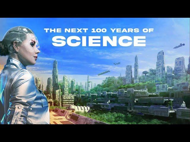 The Next 100 Years of Scientific Progress