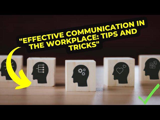 Effective Communication in the Workplace: Tips and Tricks