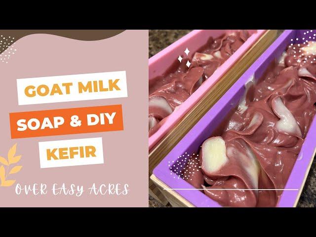 Goat Milk Soap Tutorial and DIY Kefir | VLOG