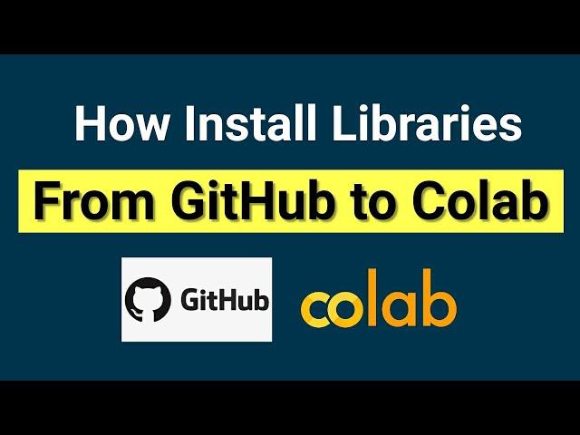 How to install library from GitHub to Colab | Access GitHub in Colab Notebook | Machine Learning