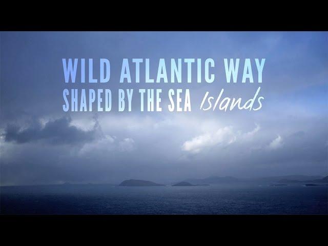 Islands of the Wild Atlantic Way - Shaped by The Sea