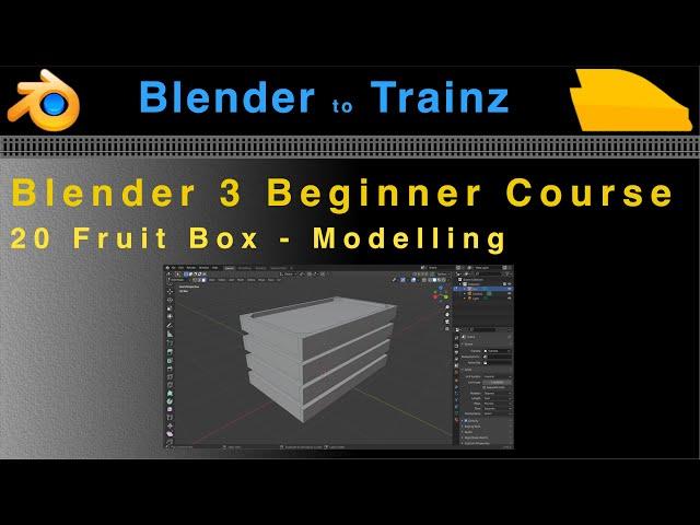 Blender to Trainz: Blender 3 Beginner Course - 20 Fruit Box Modelling