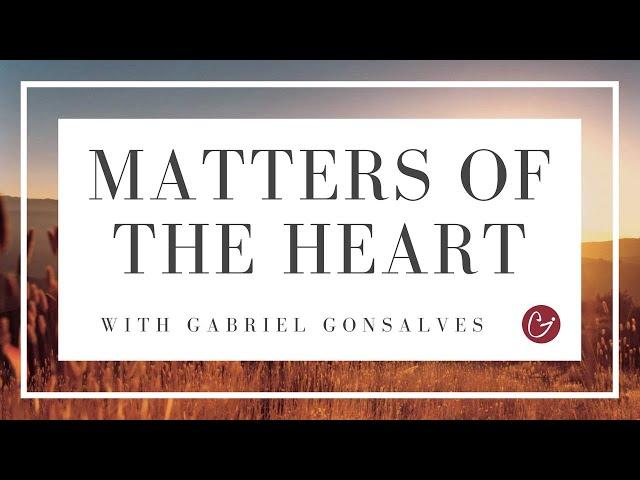 THE PATH OF THE HEART AND HOW TO FOLLOW IT - Matters of the Heart with Gabriel Gonsalves