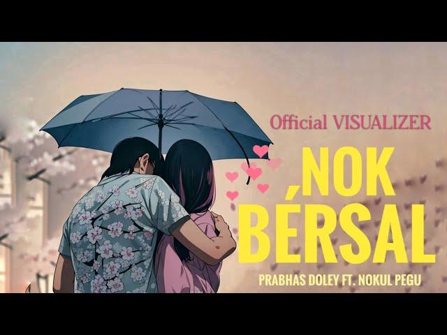 NOK BÉRSAL - Prabhas Doley ft. Nokul Pegu (Official Visualizer)