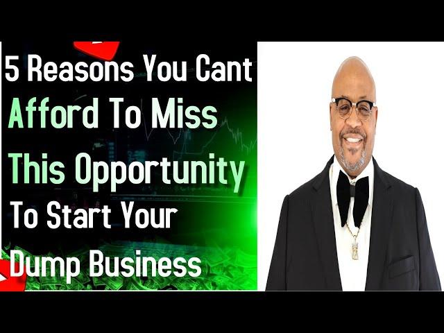 5 Reasons You Cant Afford To Miss The Opportunity To Start Your Own Dump Truck Business