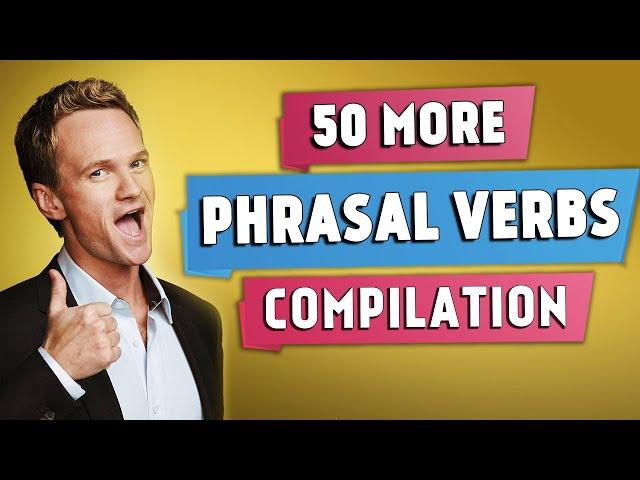 50 More Useful PHRASAL VERBS | Compilation