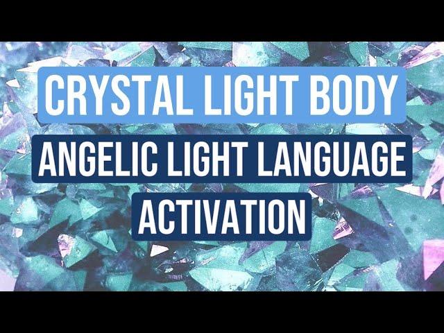 Angelic Crystal Body Light Language Activation