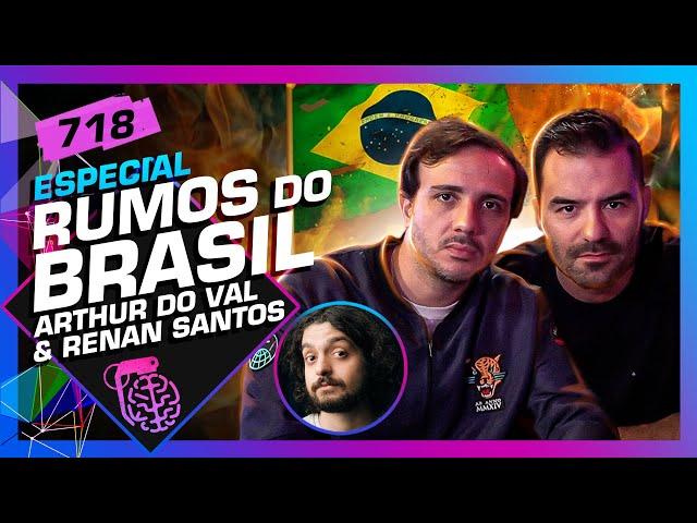 RUMOS DO BRASIL: ARTHUR DO VAL E RENAN SANTOS - Inteligência Ltda. Podcast #718