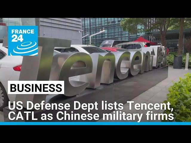 Pentagon says Chinese tech firms Tencent, CATL affiliated with Beijing's military • FRANCE 24