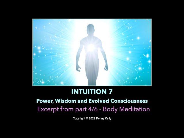 [Intuition 7 - Power, Wisdom & Evolved Consciousness]  Excerpt: Meditation for body healing.