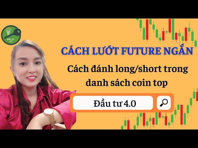 Cách lướt future ngắn - Cách đánh long/short trong danh sách coin top tăng giảm mỗi ngày?