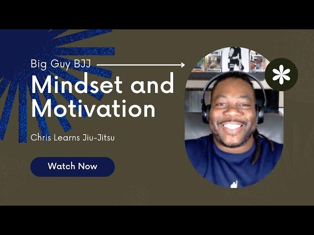 Big Guy Jiu-Jitsu Mindset and Motivation - 6 Ways to Overcome Your Mental  Obstacles