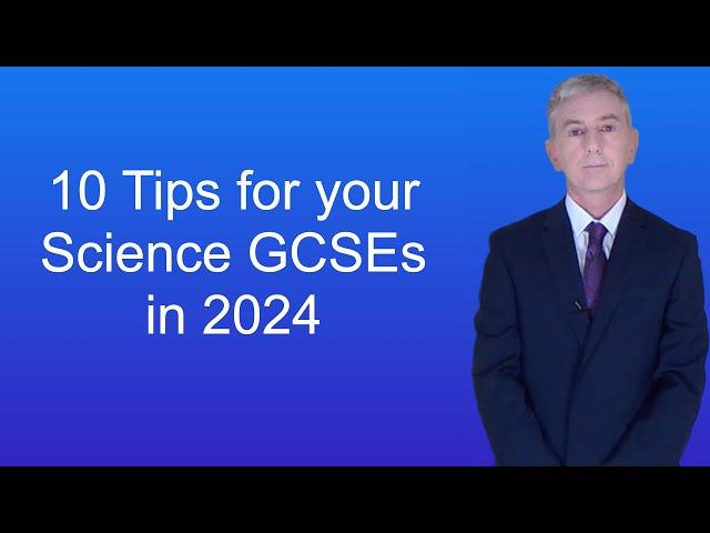 10 Tips for your Science GCSEs in 2024