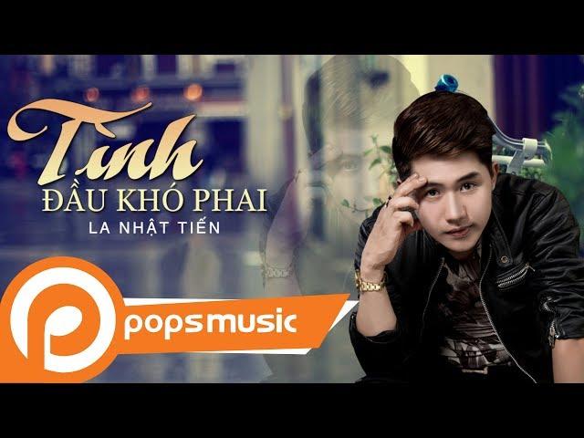 Tình Đầu Khó Phai | La Nhật Tiến