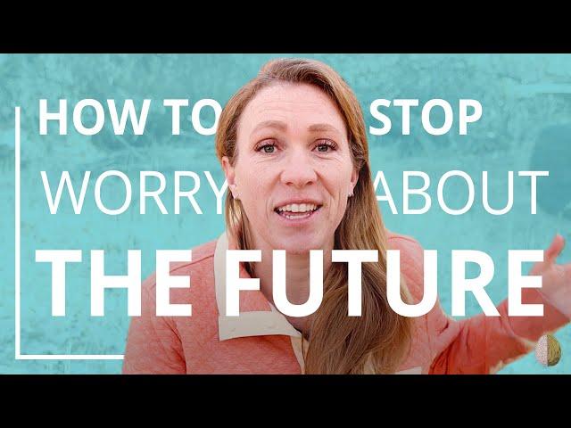 How to Stop Worrying About the Future