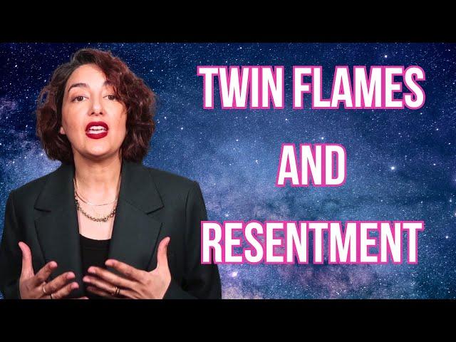 Twin Flames and Resentment