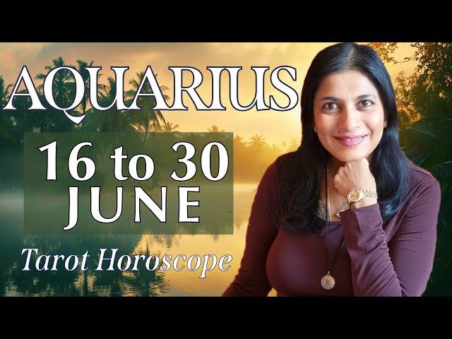 AQUARIUS Tarot reading from 16 to 30 June  2024