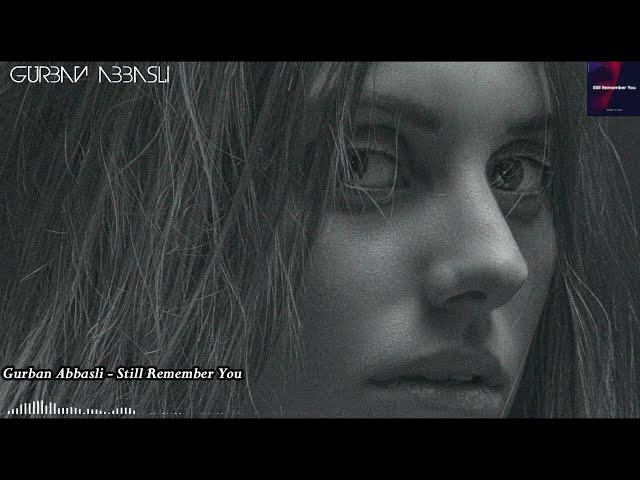 Gurban Abbasli - Still Remember you