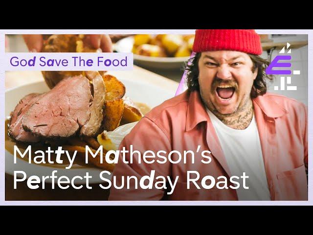 How To Make The PERFECT Roast Dinner with all the trimmings | God Save The Food with Matty Matheson