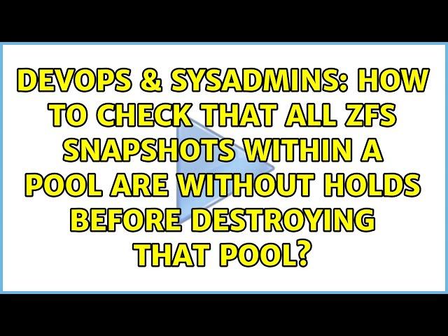 How to check that all ZFS snapshots within a pool are without holds before destroying that pool?
