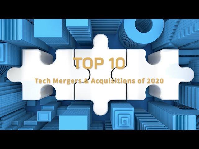 Top 10 Tech Mergers and Acquisitions of 2020 | EM360