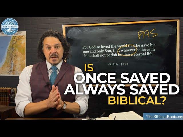 Once Saved Always Saved - Is it biblical?