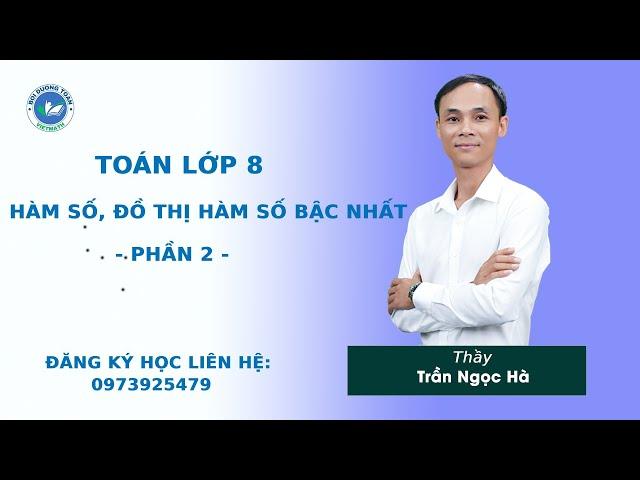 Hàm số, đồ thị hàm số bậc nhất (Phần 2) - Toán 8 nâng cao - Thầy Trần Ngọc Hà