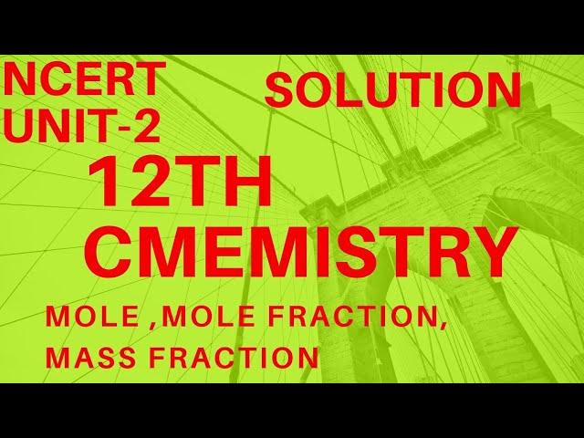 CHEMISTRY CLASS-12TH(SOLUTION) CHAPTER NCERT -2 mole,mole fraction,mass fraction