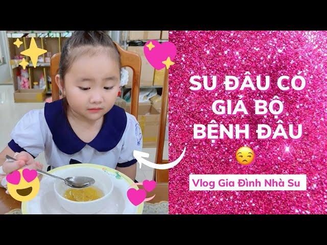 Su có thật sự " Giả bộ bị bệnh để được trốn học " như ba mẹ nghĩ hay không ? #giadinhnhasu #vlog