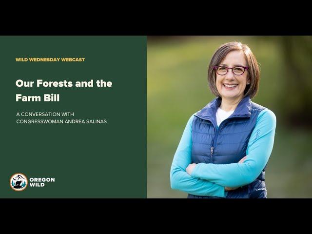 Our Forests and the Farm Bill with Congresswoman Andrea Salinas