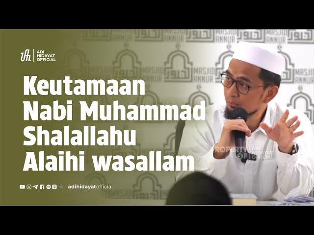 Keutamaan Nabi Muhammad Shalallahu 'alaihi wasallam - Ustadz Adi Hidayat