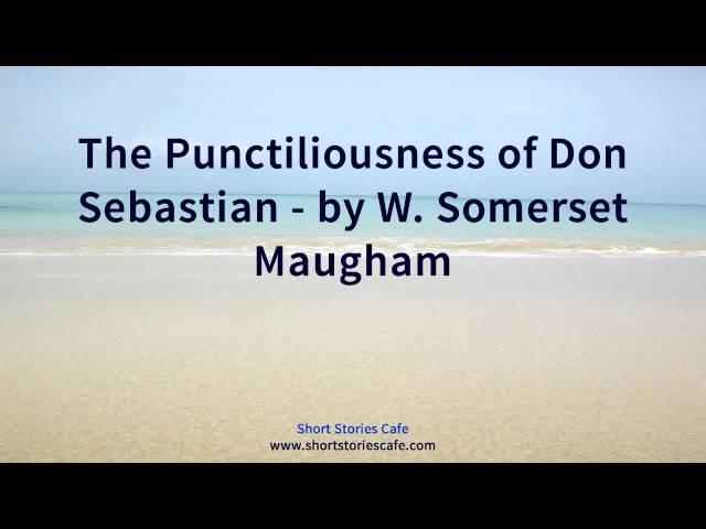 The Punctiliousness of Don Sebastian   by W  Somerset Maugham