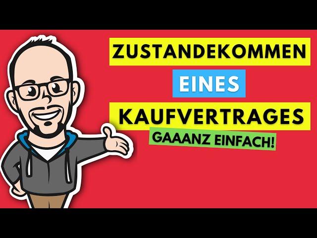 Kaufvertrag - Zustandekommen eines Kaufvertrages gaaanz einfach!