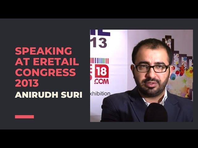 Anirudh Suri speaking at eRetail Congress 2013