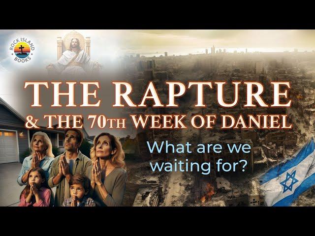 THE RAPTURE & The 70th Week of Daniel. What are we waiting for?