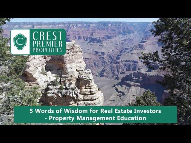 5 Words of Wisdom for Real Estate Investors – Tempe Property Management Education