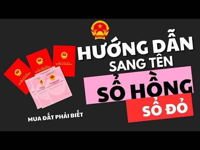 Hướng dẫn Quy trình thủ tục mua bán nhà đất mới nhất 2023, 15 phút biết cách sang tên sổ đỏ