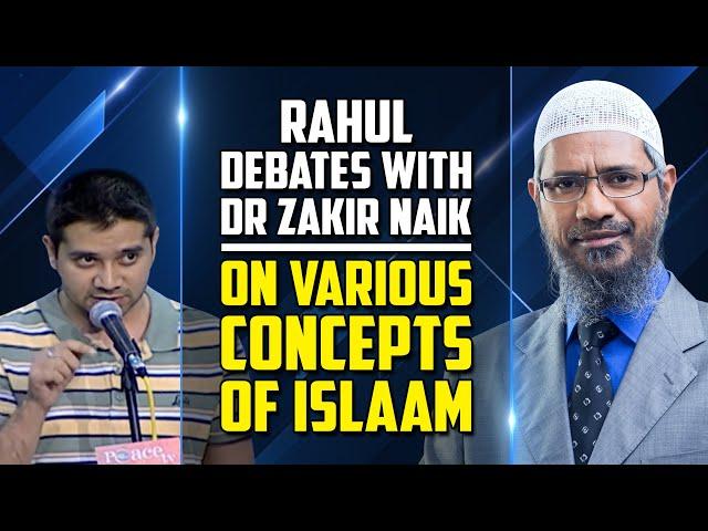 Rahul Debates with Dr Zakir Naik on Various Concepts of Islam - Dr Zakir Naik