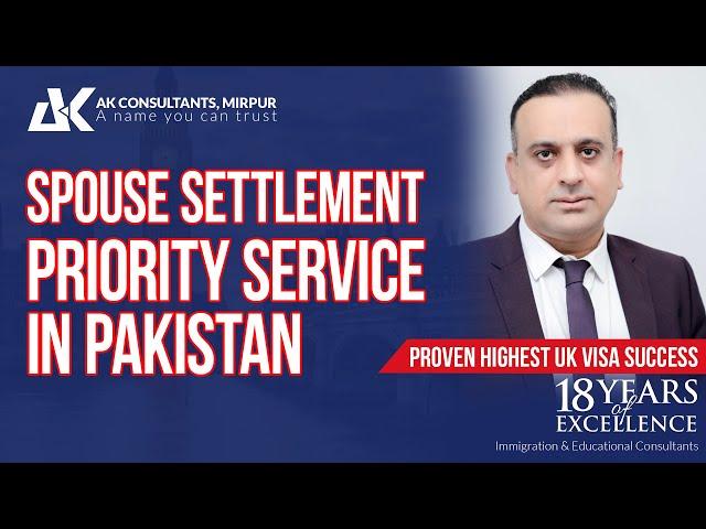 Is Spouse Settlement Priority Service available in Pakistan | AK Consultants Mirpur | Faisal Manzoor