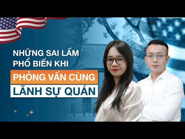 Những sai lầm phổ biến khi phỏng vấn định cư Mỹ EB5 tại Lãnh Sự Quán