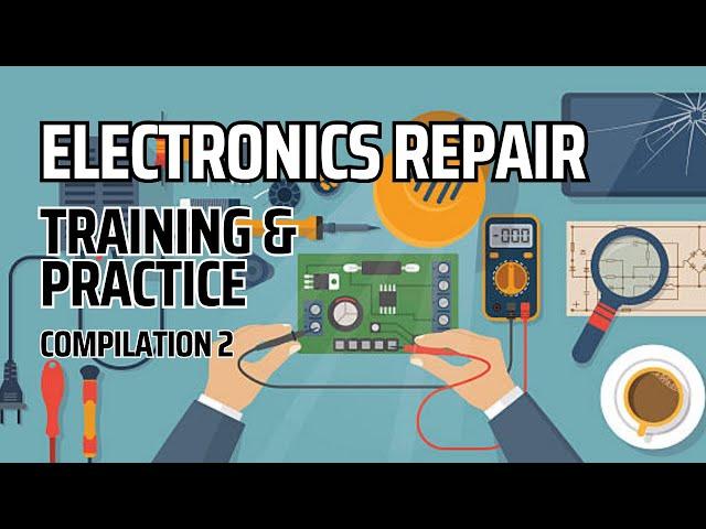 Electronics Repair Training & Practices Compilation 2