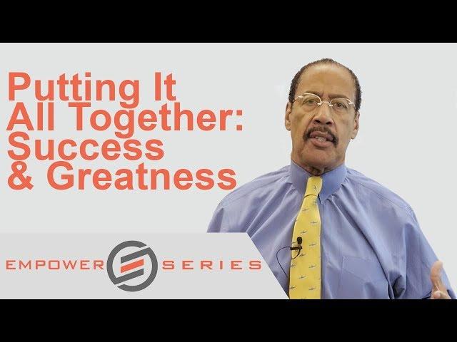 @DrDennisKimbroTV - Putting It All Together: Success & Greatness | @EMPOWERSERIES