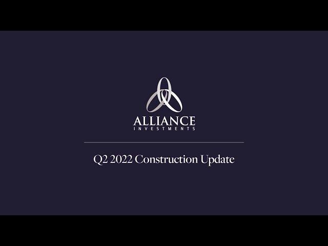 Alliance Investments Construction Update - Q2 2022