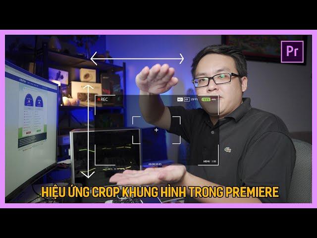 Học Premiere cơ bản: Hiệu ứng Crop trong Premiere | Tú Thanh Blog