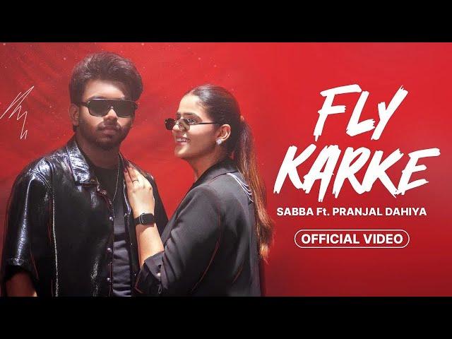 Fly Karke | Sabba Ft. Pranjal Dahiya & Jasmeen Akhtar | Latest Punjabi Songs 2024 | Lopon Sidhu